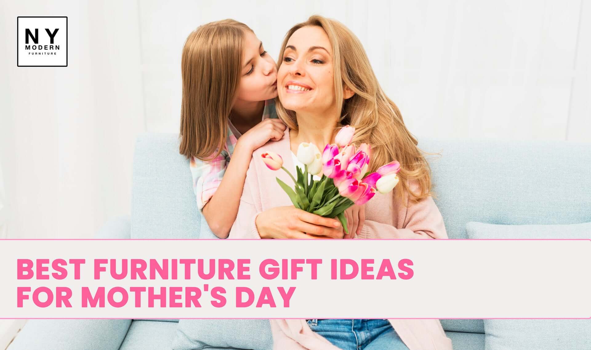 Top Furniture Gift Ideas for Mother's Day